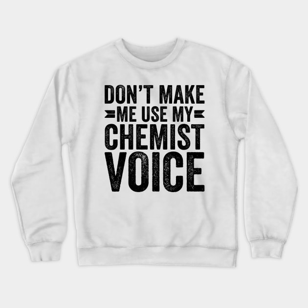 Don't Make Me Use My Chemist Voice Crewneck Sweatshirt by Saimarts